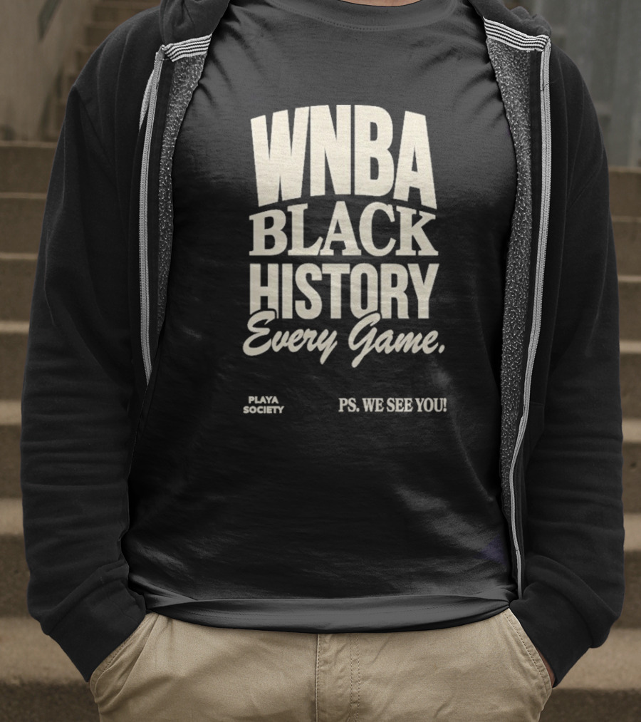 WNBA Black History Every Game PS We See You Playa Society T-Shirt