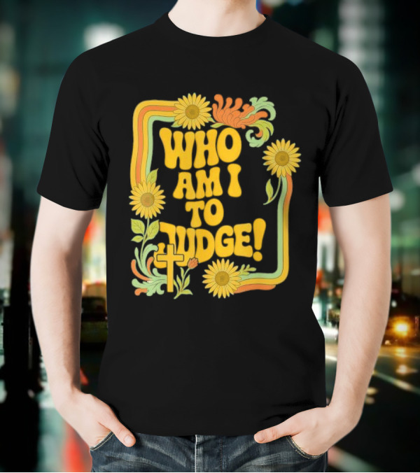 Who Am I To Judge Francis Retro 70s Floral Sunflowers T-Shirt