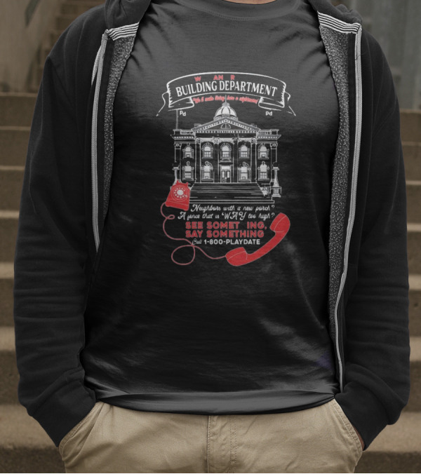 W A R Building Department See Something Say Something 1-800-PLAYDATE T-Shirt