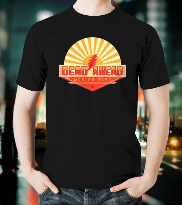 Win A VIP Trip To Dead Ahead Mexico 2025 Riviera Cancun T-Shirt