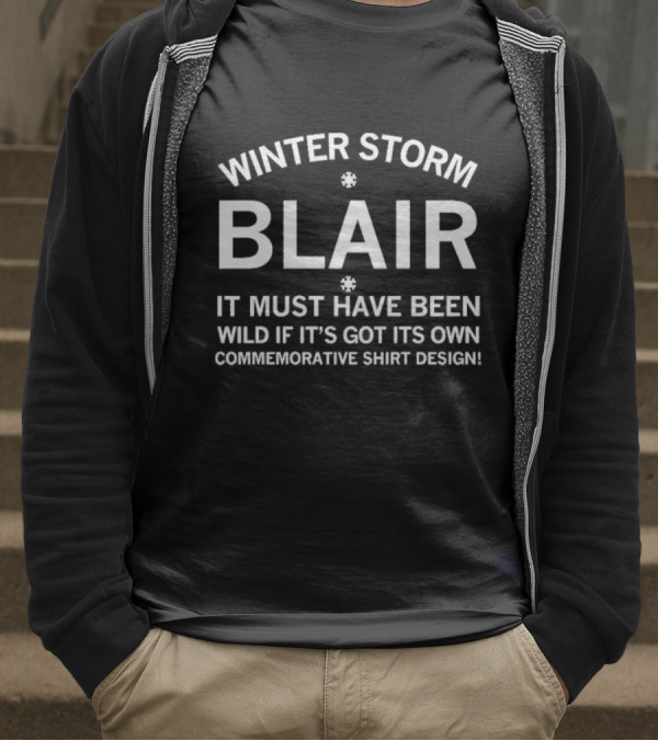 Winter Storm Blair It Must Have Been Wild If It's Got Its Own Commemorative T-Shirt
