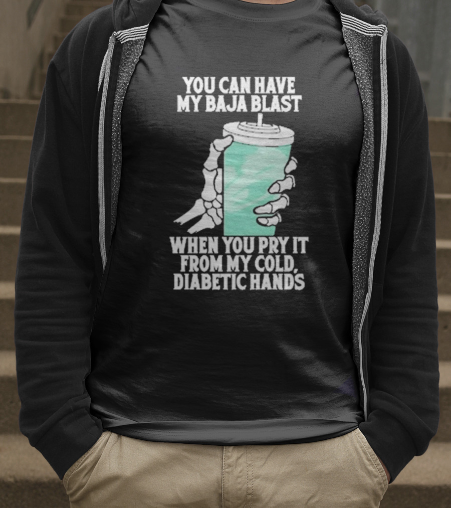 You Can Have My Baja Blast When You Pry It From My Cold Diabetic Hands Soda Humor T-Shirt