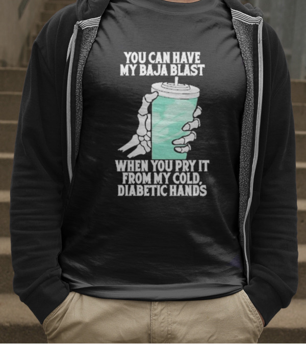 You Can Have My Baja Blast When You Pry It From My Cold Diabetic Hands Soda Humor T-Shirt