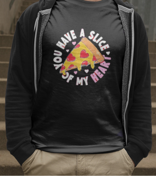 You Have A Slice Of My Heart Pizza Slice With Heart-Shaped Toppings T-Shirt