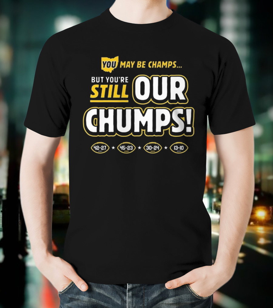 You May Be Champs But You’re Still Our Chumps Michigan College T-Shirt