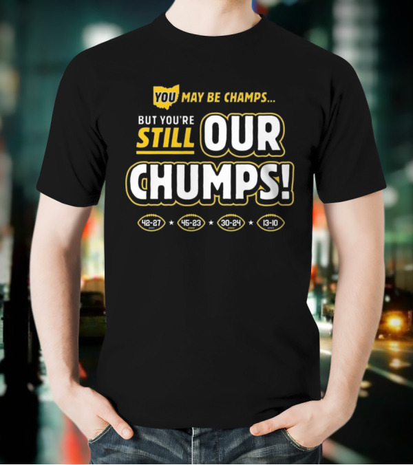 You May Be Champs But You’re Still Our Chumps Michigan College T-Shirt
