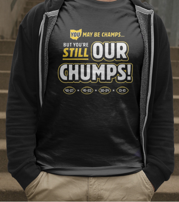 You May Be Champs But You’re Still Our Chumps Michigan College T-Shirt