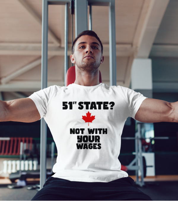 51st State Canada Not With Your Wages Red Maple Leaf T-Shirt