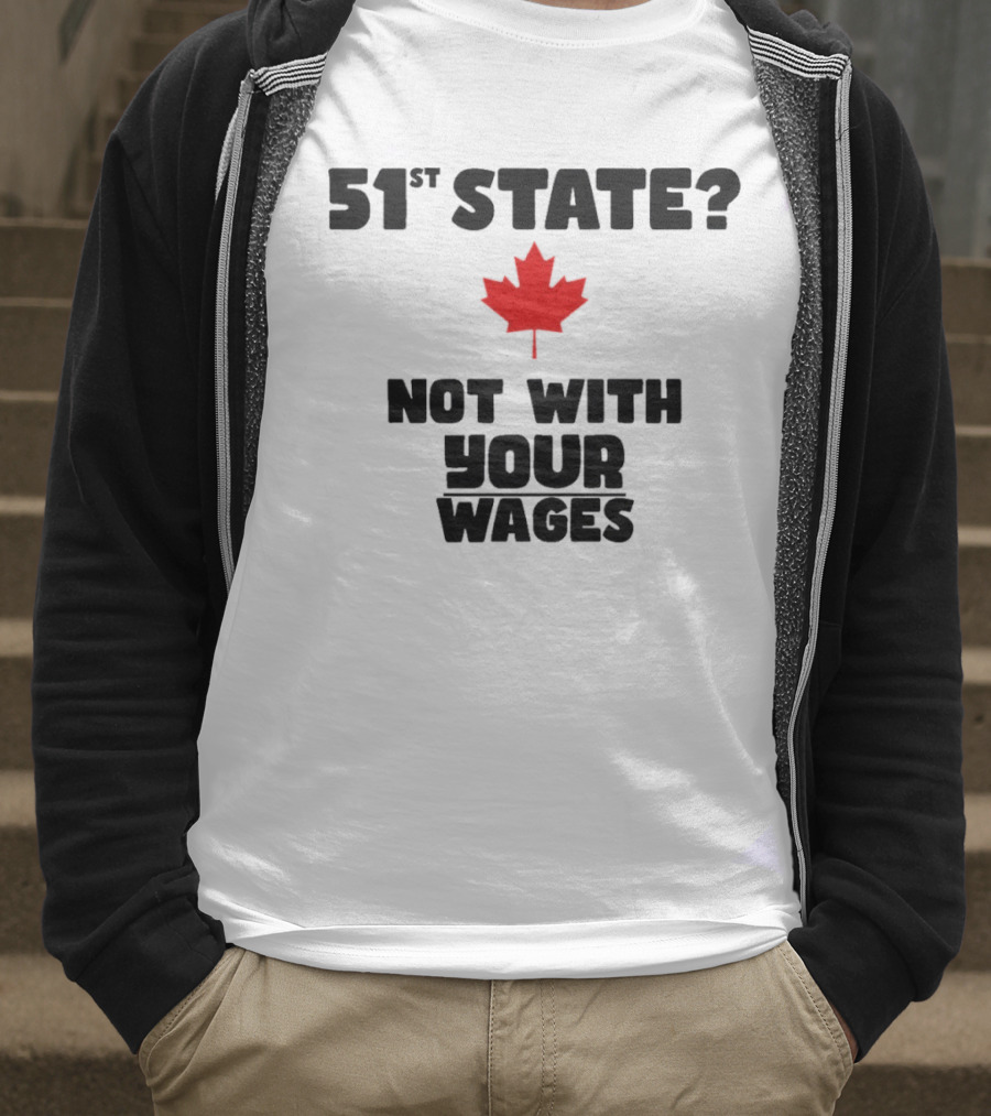 51st State Canada Not With Your Wages Red Maple Leaf T-Shirt