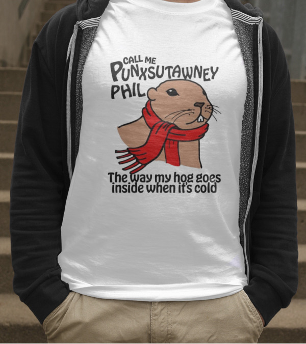 Call Me Punxsutawney Phil The Way My Hog Goes Inside When It's Cold Red Scarf Groundhog T-Shirt