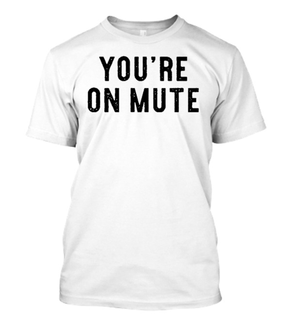 Awesome You’Re On Mute T-Shirt