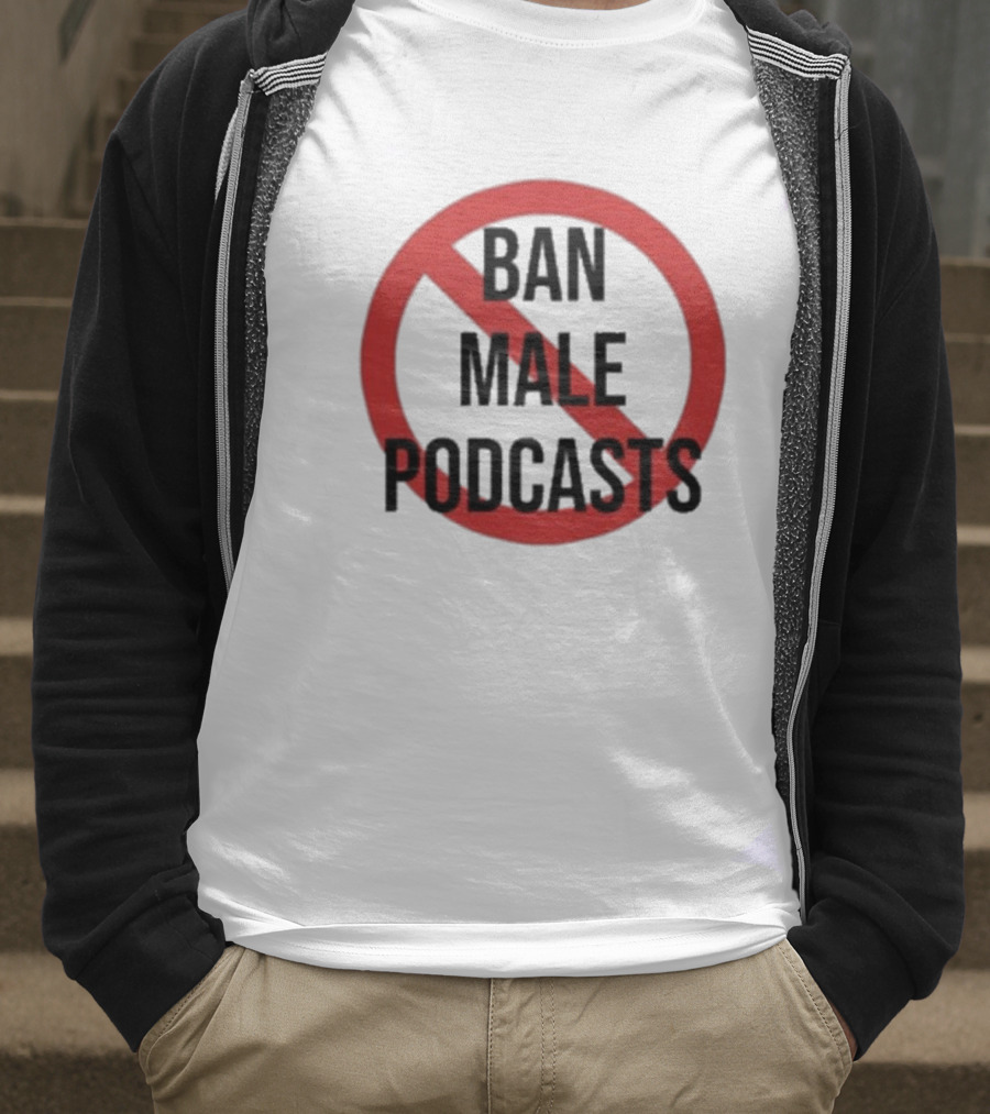 Ban Male Podcasts T-Shirt