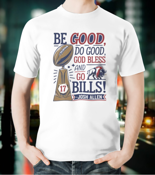 Be Good Do Good God Bless Go Bills 17 Josh Allen T-Shirt