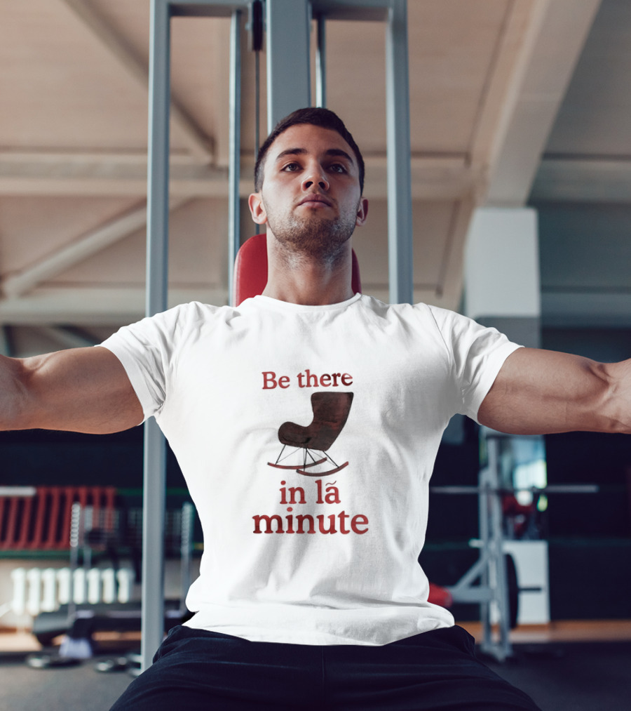 Be There In La Minute Armchair Rocker T-Shirt