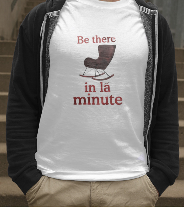 Be There In La Minute Armchair Rocker T-Shirt