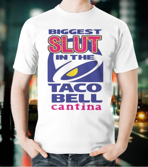 Biggest Slut In The Taco Bell Cantina T-Shirt