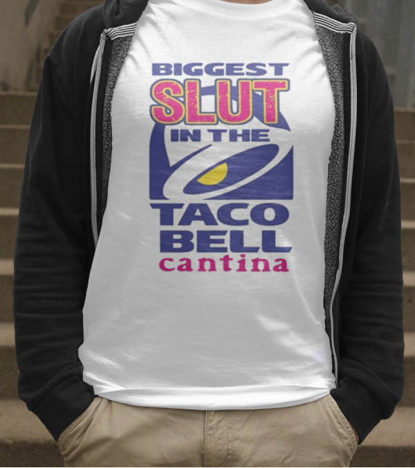 Biggest Slut In The Taco Bell Cantina T-Shirt