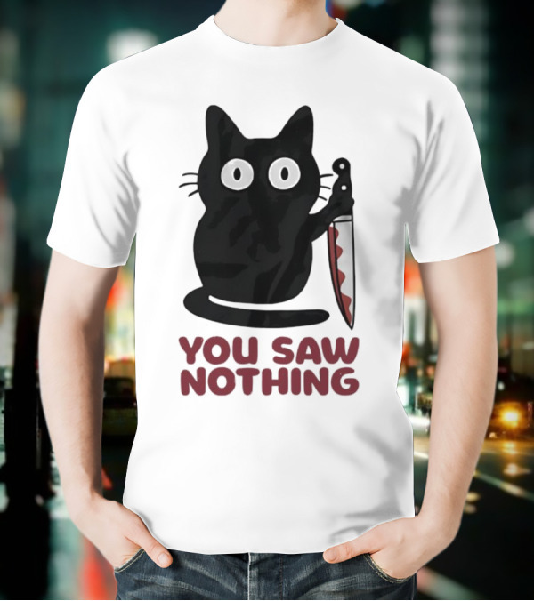 Black Cat With Knife You Saw Nothing T-Shirt