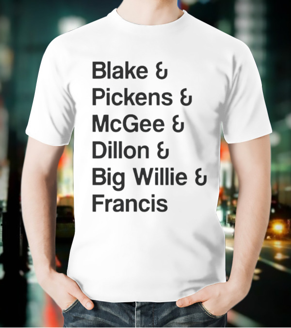 Blake Pickens McGee Dillon Big Willie Francis T-Shirt