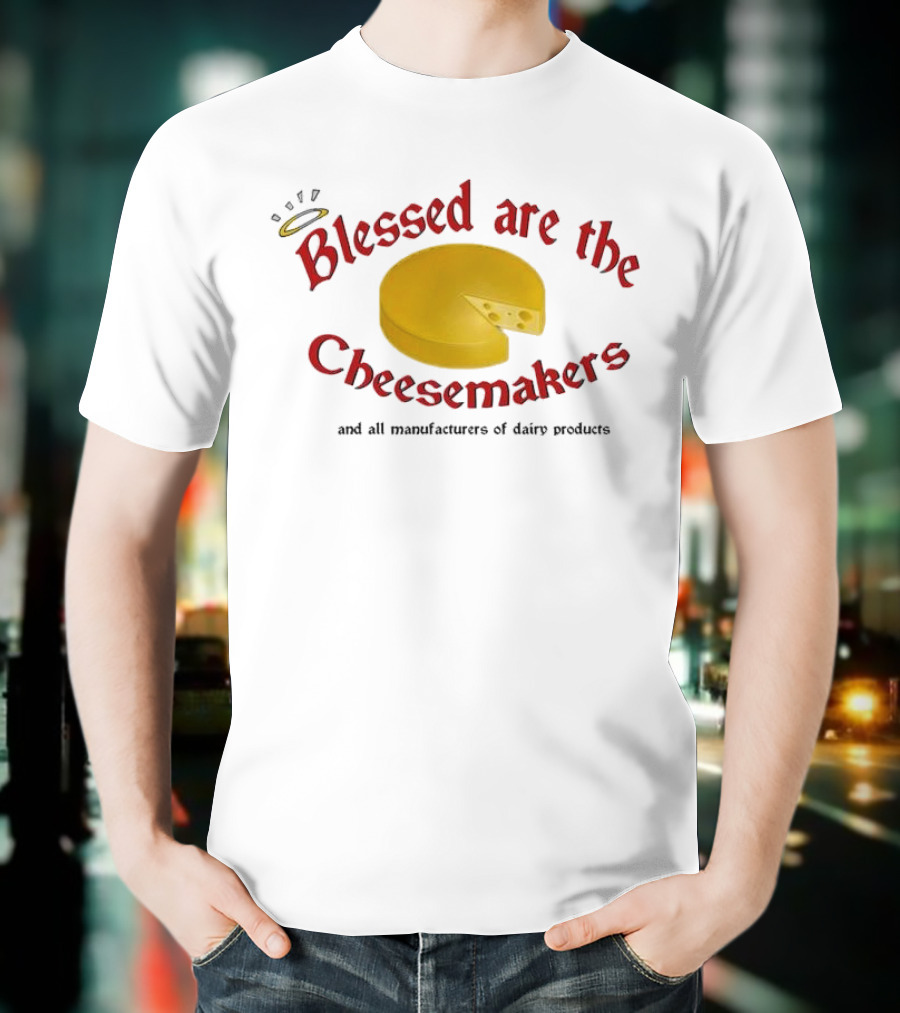 Blessed Are The Cheesemakers Cheese Graphic T-Shirt