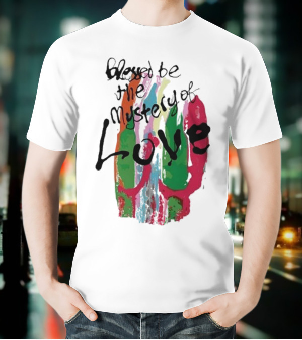 Blessed Be The Mystery Love Colorful Abstract Art T-Shirt