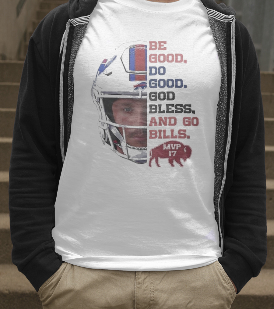 Buffalo Bills Be Good Do Good God Bless And Go Bills MVP 17 Head 2025 T-Shirt