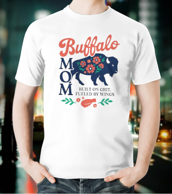 Buffalo Mom Built On Grit Fueled By Wings Floral Buffalo Art T-Shirt