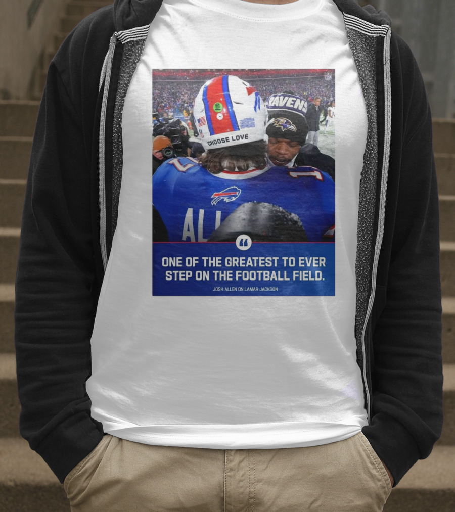 Buffalo Bills Josh Allen And Lamar Jackson Choose Love Greatest To Ever Step On The Football Field T-Shirt