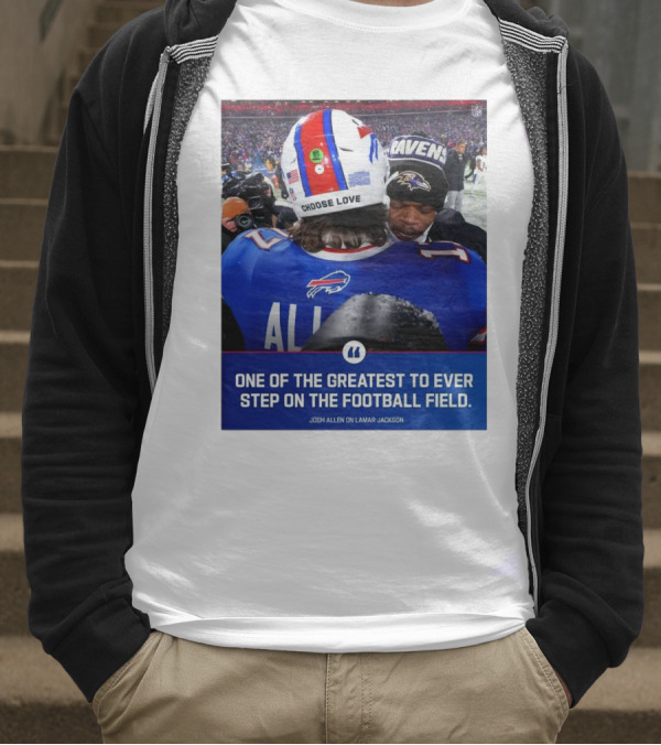 Buffalo Bills Josh Allen And Lamar Jackson Choose Love Greatest To Ever Step On The Football Field T-Shirt