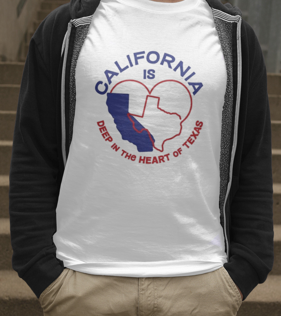 CALIFORNIA IS DEEP IN THE HEART OF TEXAS T-Shirt