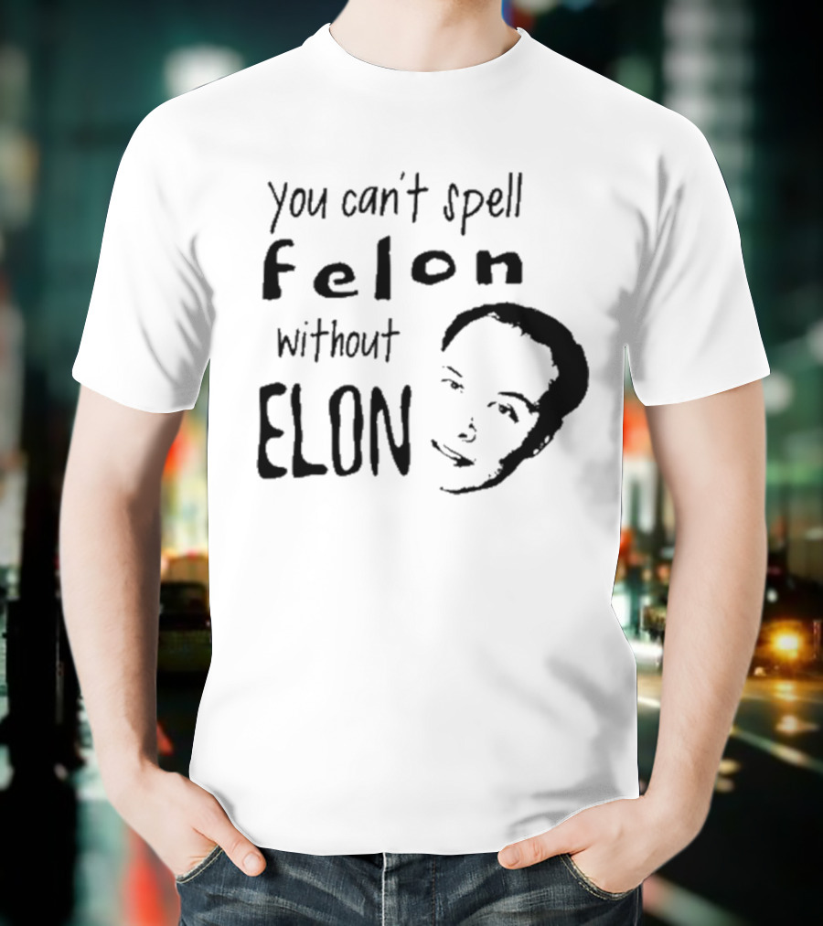 Bustertoks You Can't Spell Felon Without Elon T-Shirt