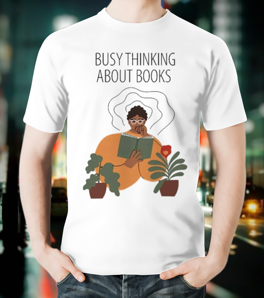 Busy Thinking About Books T-Shirt