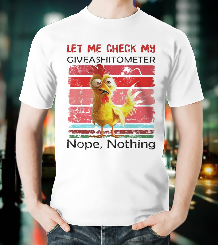 Let Me Check My Giveashitometer Chicken Nope Nothing T-Shirt