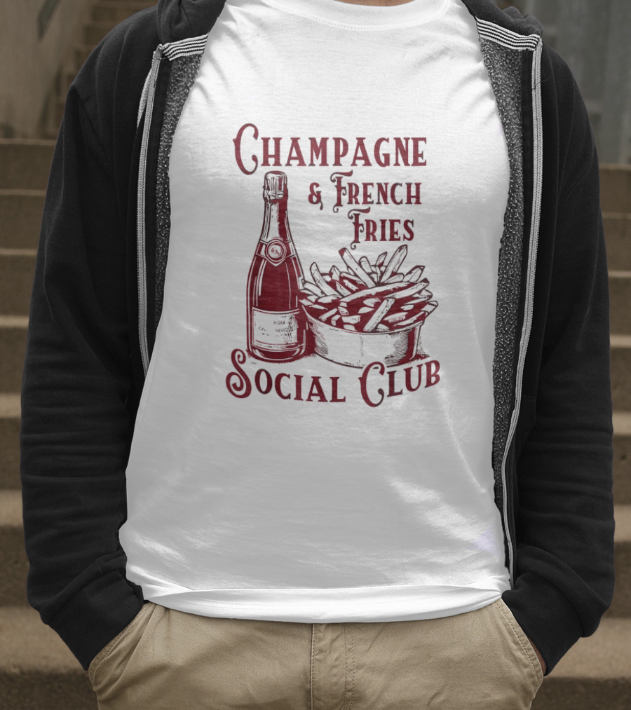 Champagne And French Fries Social Club With Champagne Bottle And Fries Basket T-Shirt