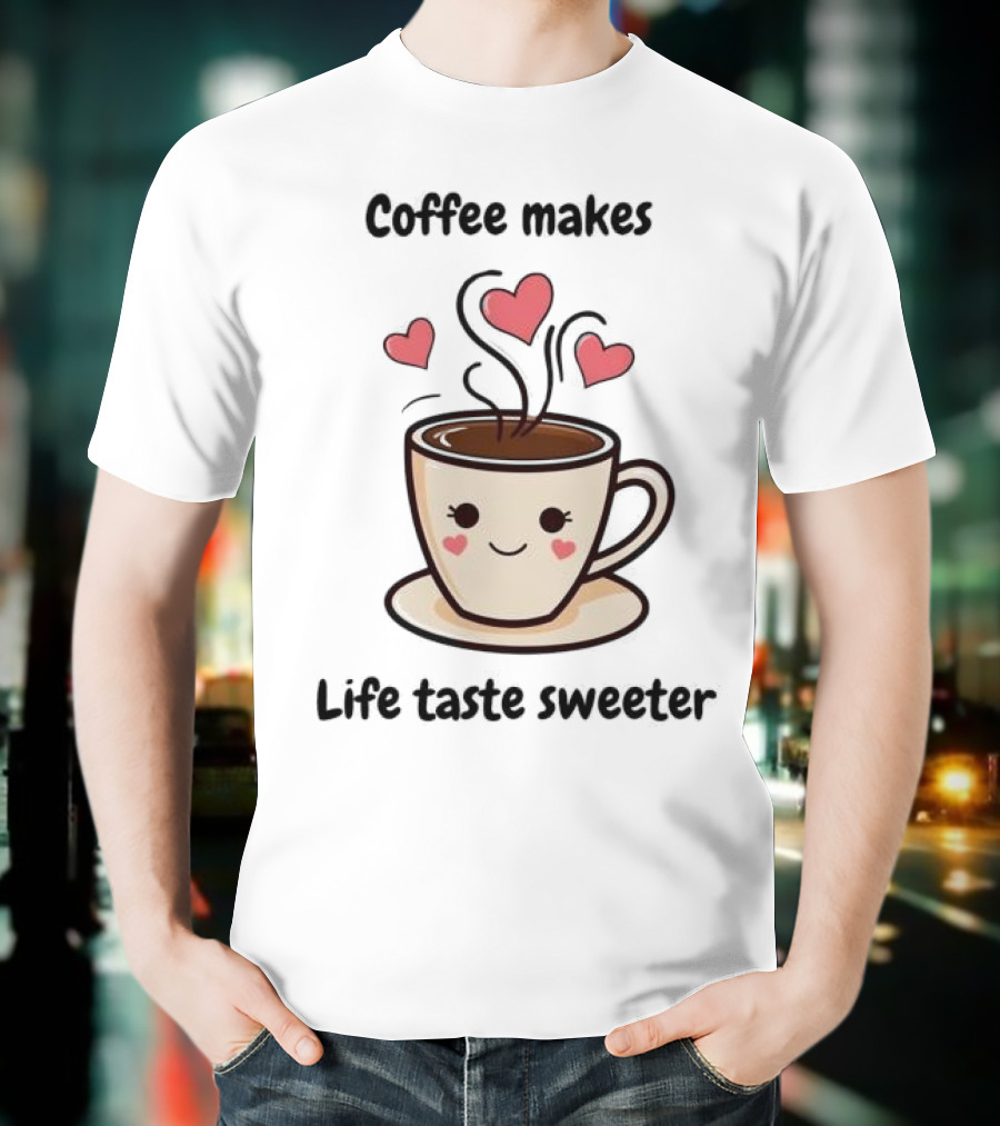 Coffee Makes Life Taste Sweeter Cute Coffee Cup With Hearts T-Shirt