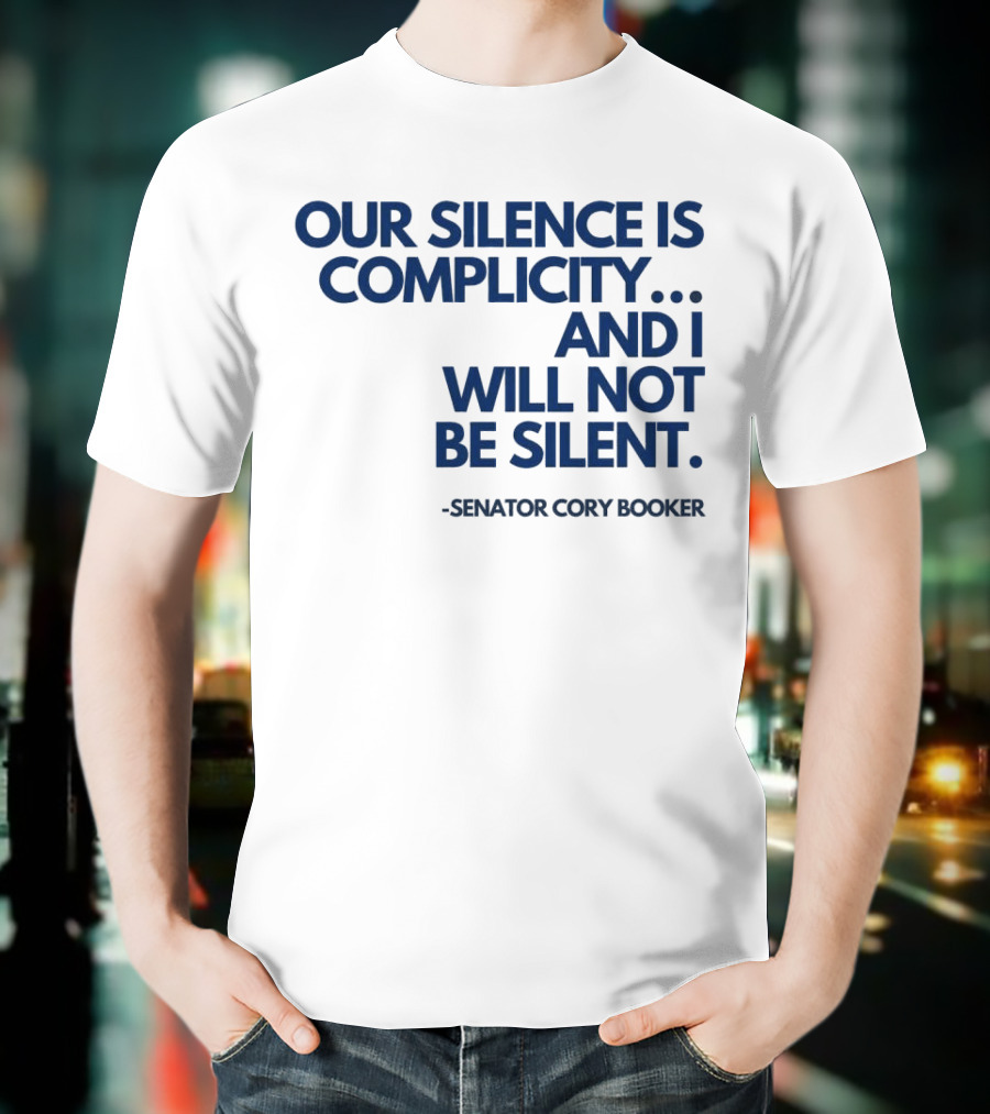 Our Silence Is Complicity And I Will Not Be Silent Senator Cory Booker 2025 T-Shirt