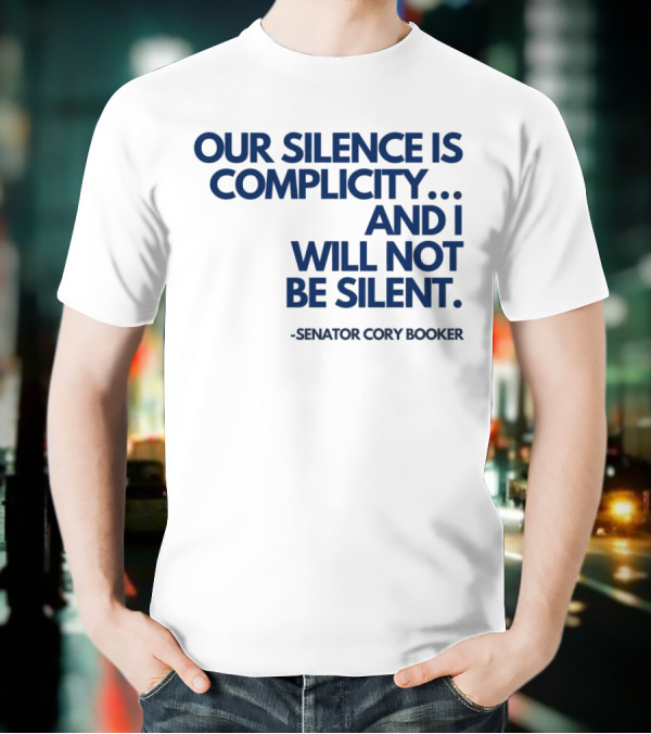 Our Silence Is Complicity And I Will Not Be Silent Senator Cory Booker 2025 T-Shirt