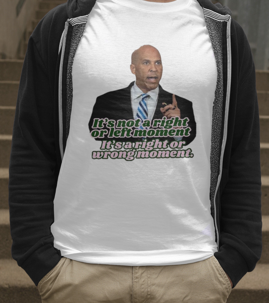 It's Not A Right Or Left Moment It's A Right Or Wrong Moment Speech By Cory Booker T-Shirt