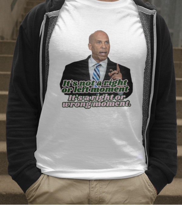 It's Not A Right Or Left Moment It's A Right Or Wrong Moment Speech By Cory Booker T-Shirt