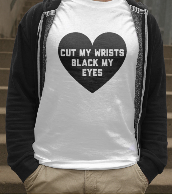 Cut My Wrists Black My Eyes T-Shirt