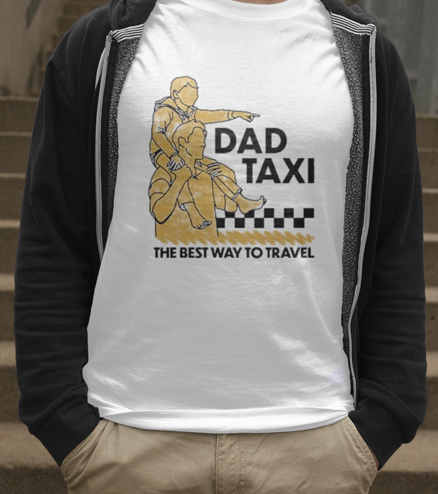 Dad Taxi The Best Way To Travel With Child On Shoulders T-Shirt