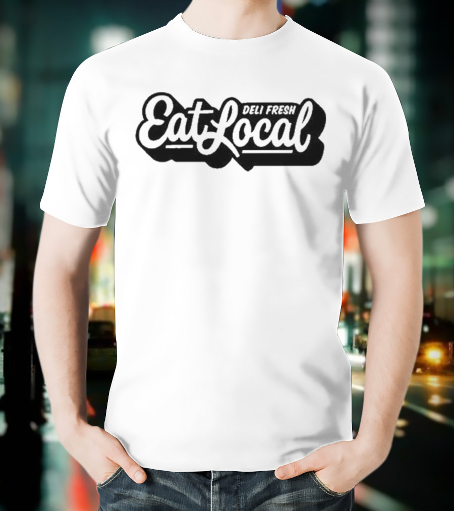 Deli Fresh Eat Local T-Shirt