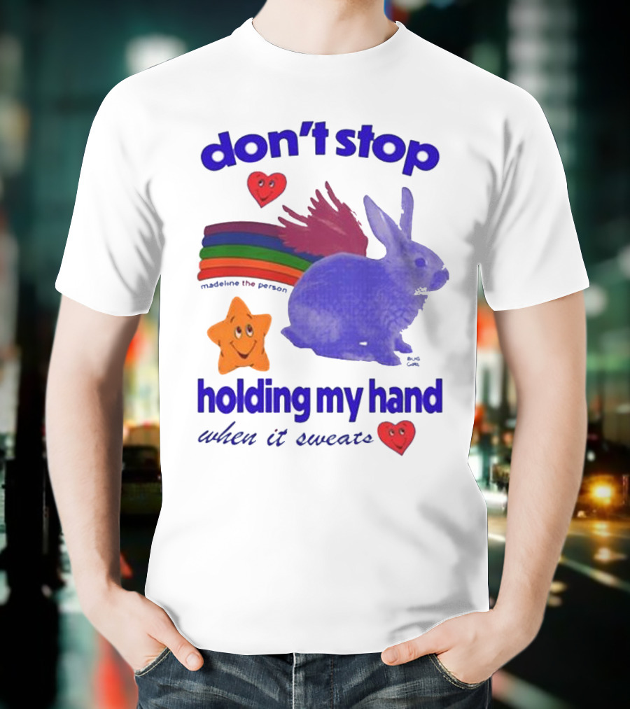 Don’t Stop Madeline The Person Holding My Hand When It Sweats Rainbow Bunny Hearts T-Shirt