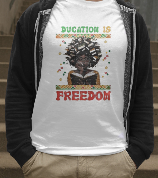 Education Is Freedom Afrocentric Black History Month Teacher Empowerment T-Shirt