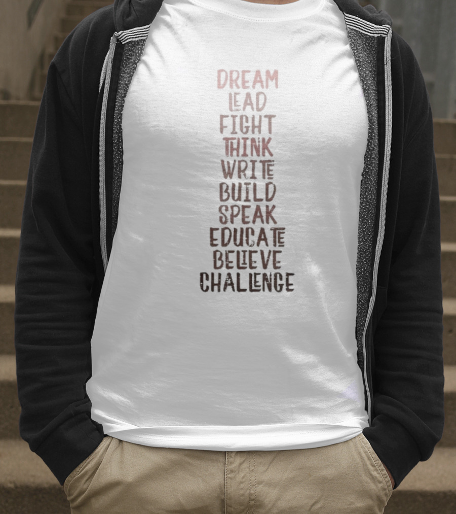 Dream Lead Fight Think Write Build Speak Educate Believe Challenge Black History Empowerment T-Shirt