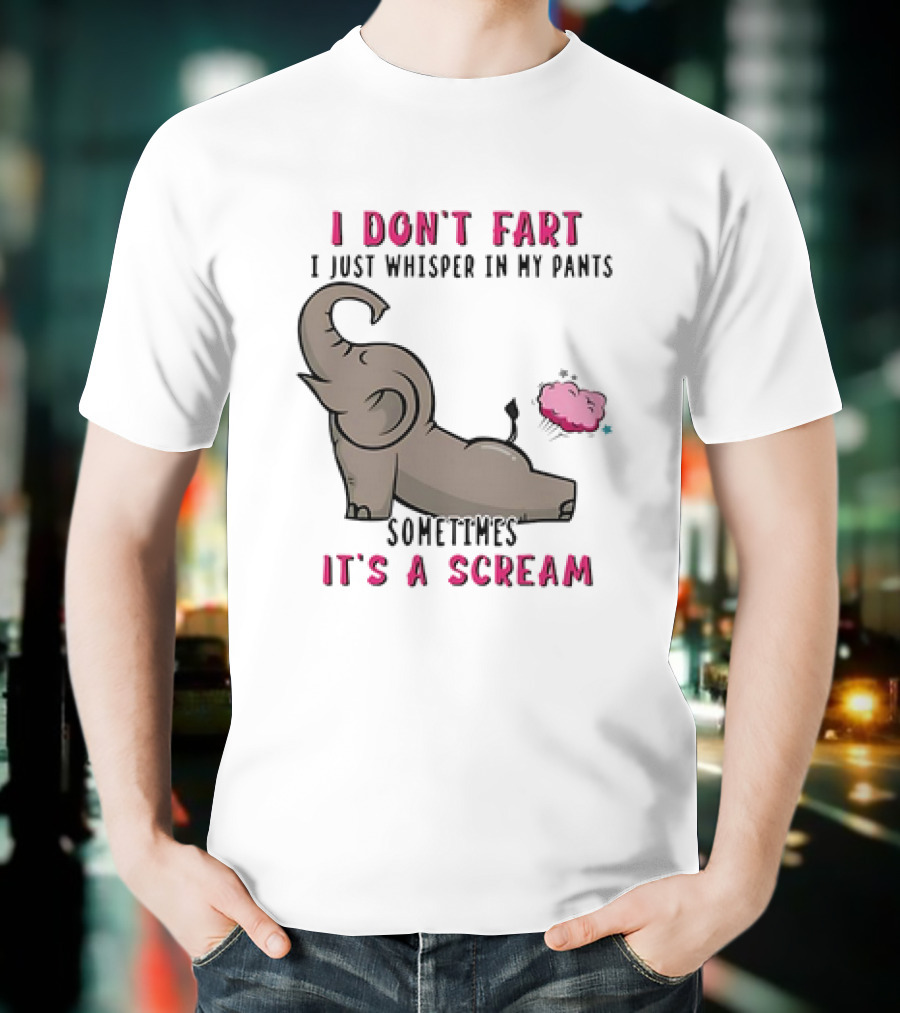 I Don’t Fart It's A Scream Elephant T-Shirt