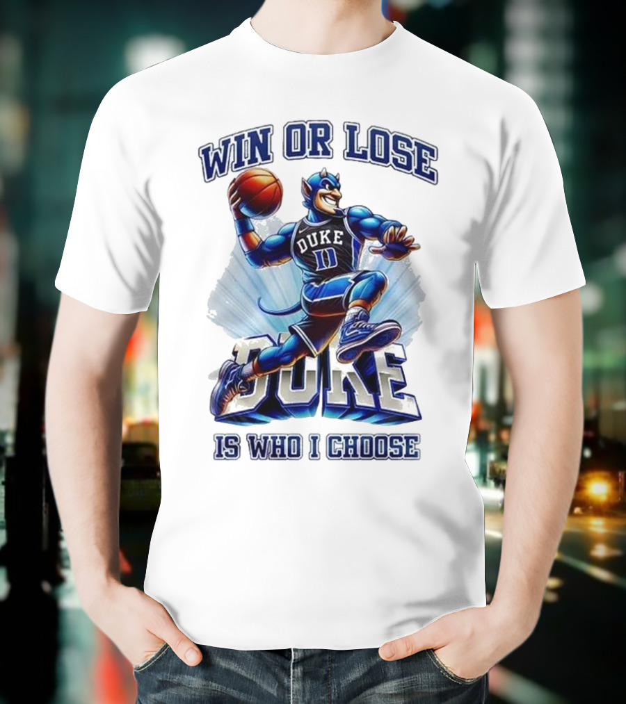 Duke Blue Devils Win Or Lose Is Who I Choose Basketball T-Shirt