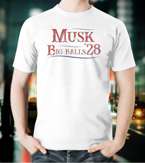Musk Big Balls ’28 T-Shirt