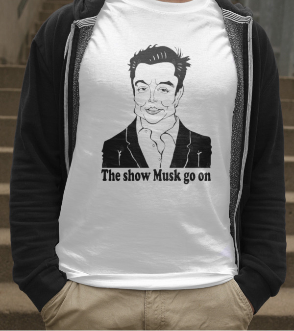 Elon Musk Meme The Show Musk Go On Iconic Phrase T-Shirt