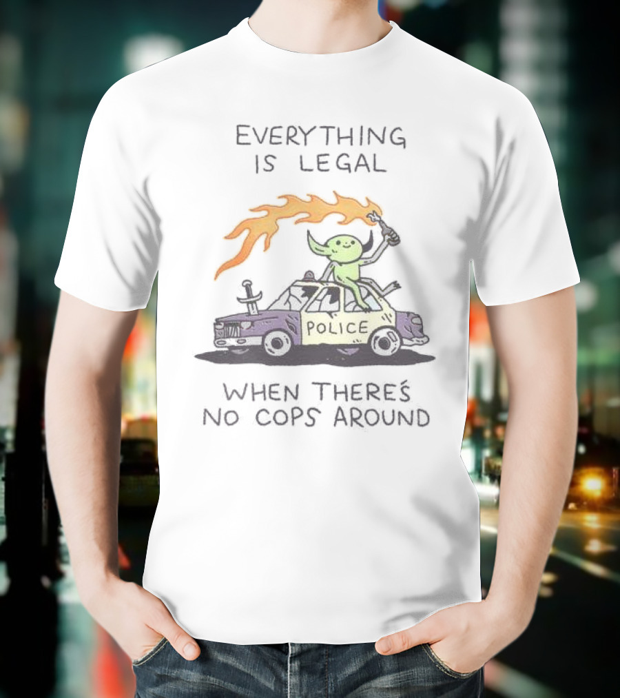 Everything Is Legal When There's No Cops Around Cartoon Alien On Police Car With Flaming Sign T-Shirt